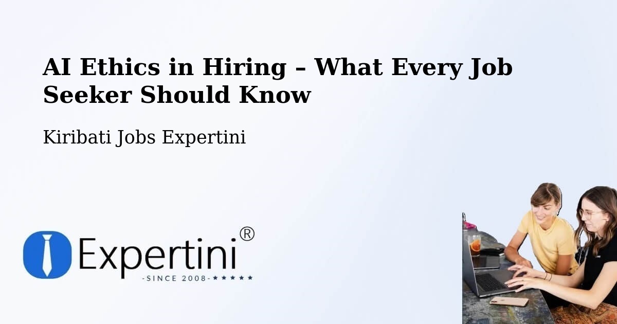 AI Ethics in Recruitment & Hiring – Kiribati - Kiribati Jobs Expertini