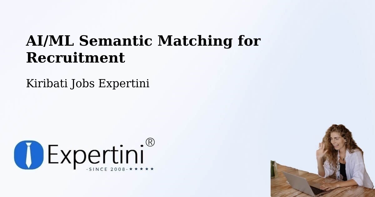 AI/ML Semantic Matching for Recruitment - Kiribati Jobs Expertini