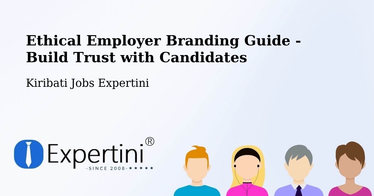 Ethical Employer Branding Guide - Build Trust with Candidates - Kiribati Jobs Expertini