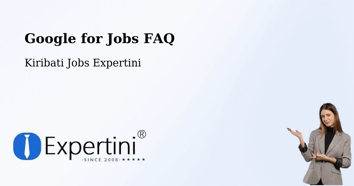 Google for Jobs FAQ - Kiribati Jobs Expertini