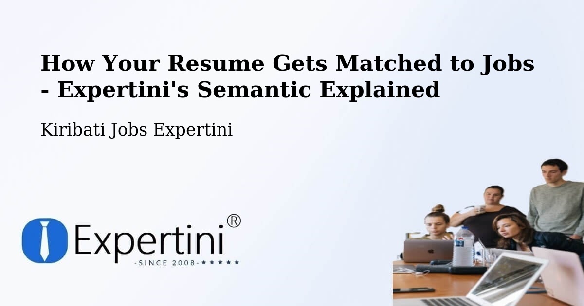 How Your Resume Gets Matched to Jobs - Expertini's Semantic Explained - Kiribati Jobs Expertini