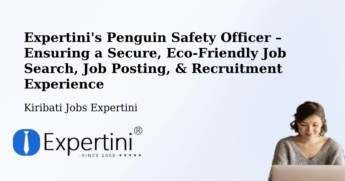 Expertini's Penguin Safety Officer – Ensuring a Secure, Eco-Friendly Job Search, Job Posting, & Recruitment Experience - Kiribati Jobs Expertini
